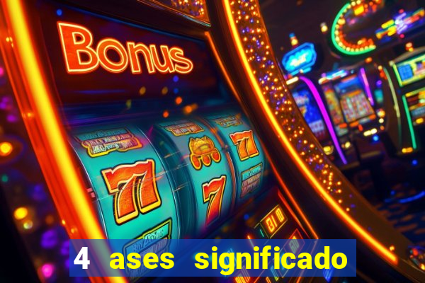 4 ases significado significado 4 ases juntos